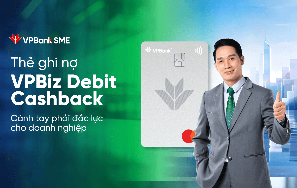 HOÀN TIỀN KHÔNG GIỚI HẠN VỚI THẺ GHI NỢ VPBIZ DEBIT CASHBACK